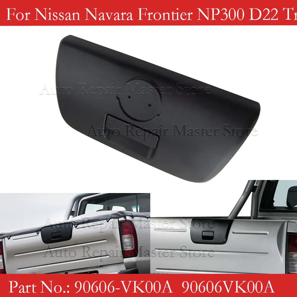 Tailgate Back Door Gate Handle Latch 90606-VK00A  90606VK00A For Nissan Navara Frontier NP300 D22 Truck 2000-2005